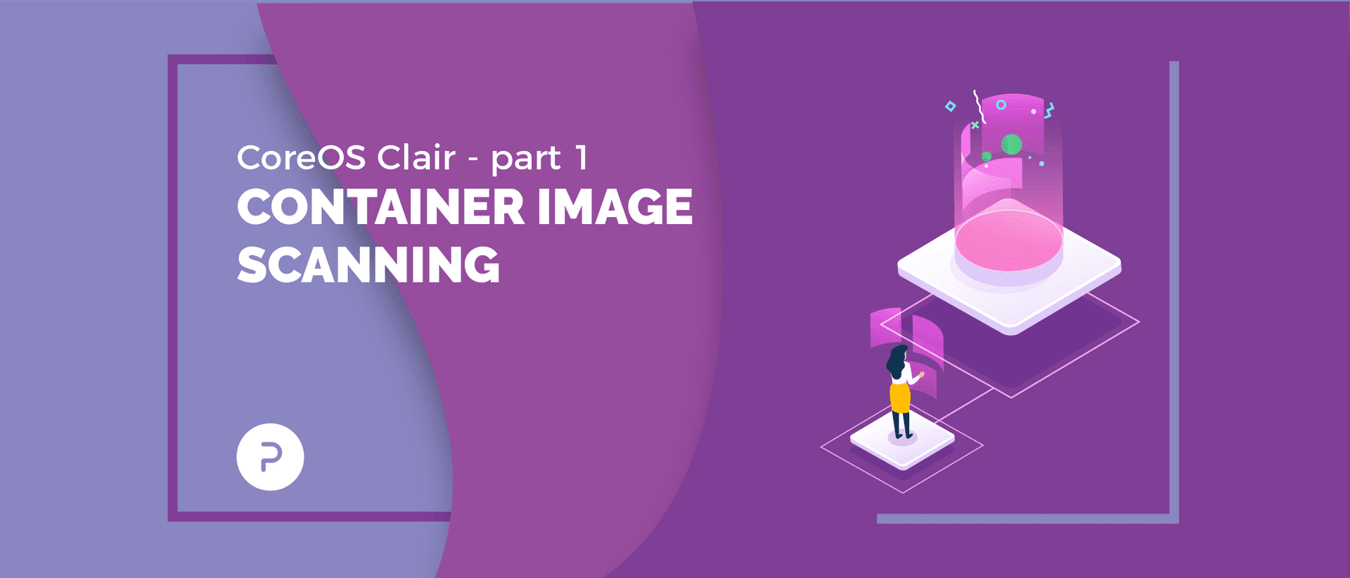 CoreOS Clair - Part 1: Container Image Scanning