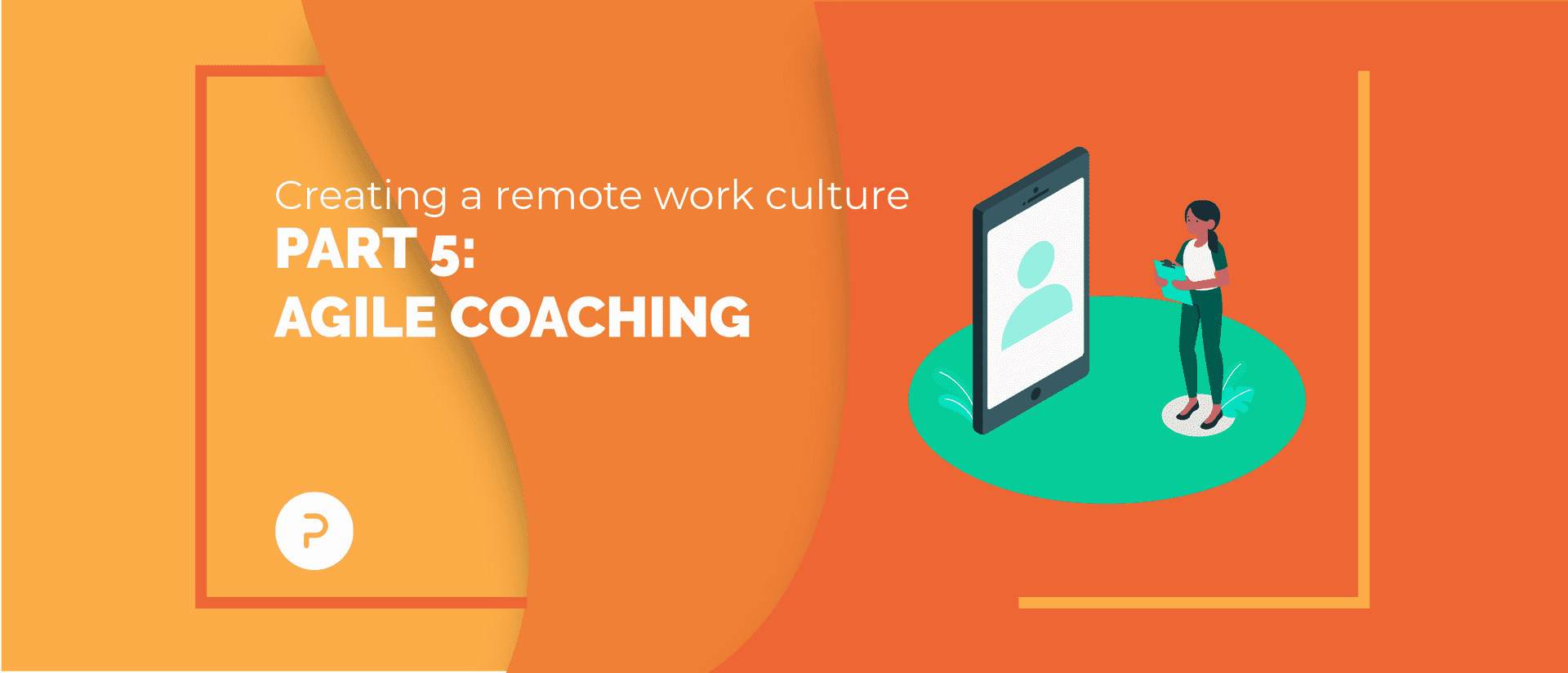 Creating a Remote Work Culture: Part 5 — Agile Coaching
