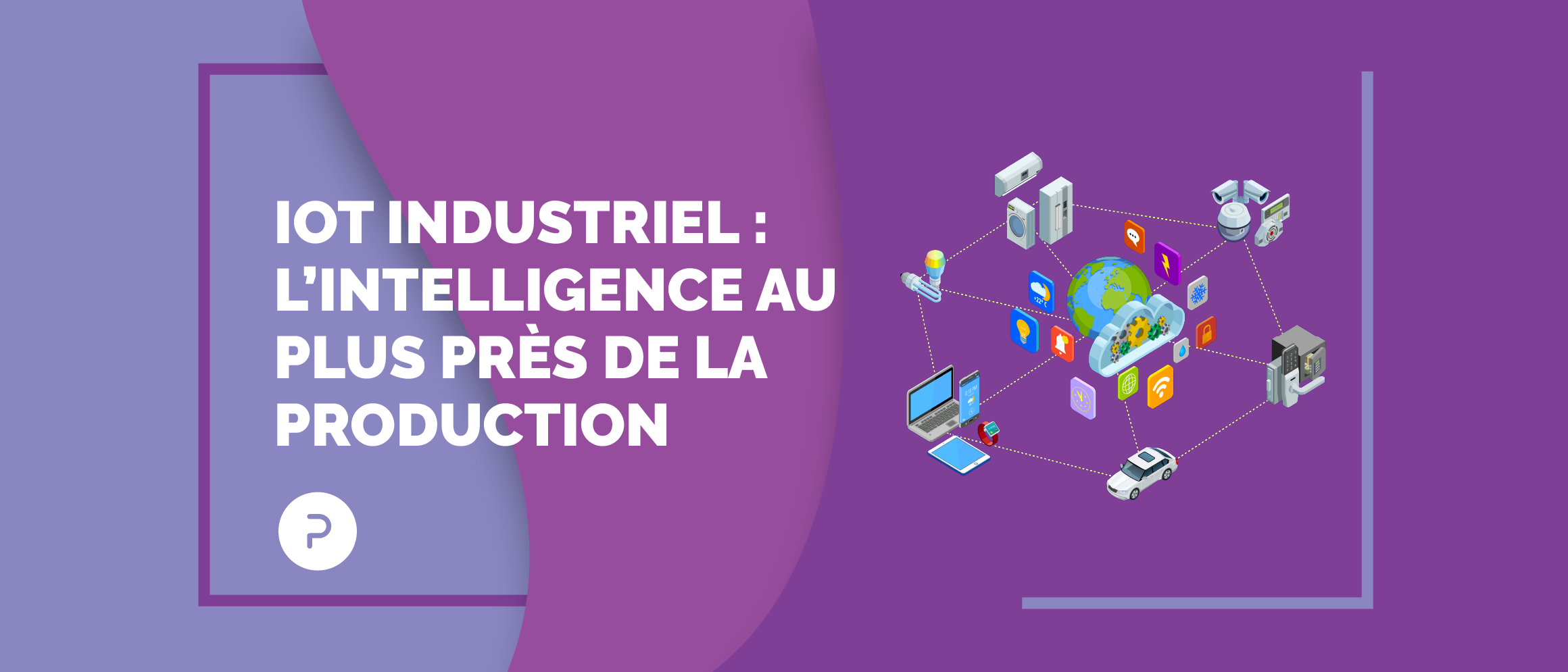 Tour d’horizon et mise en pratique de l’IoT industriel