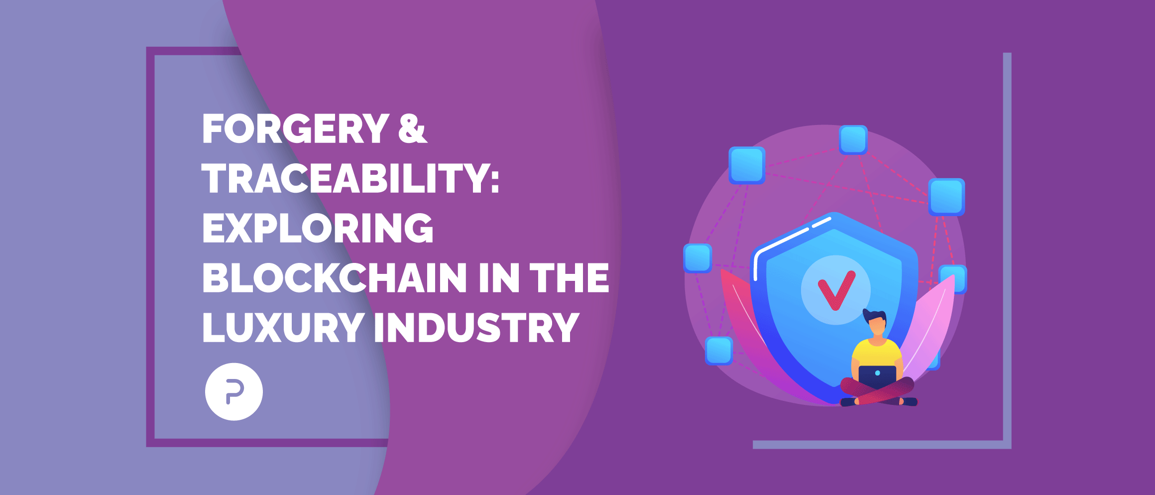 Forgery & traceability: Exploring blockchain in the luxury industry