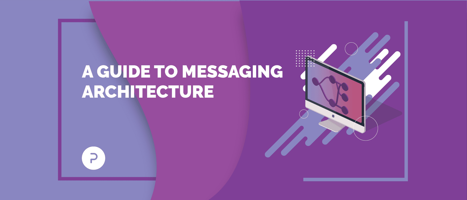 A Guide to Messaging Architecture